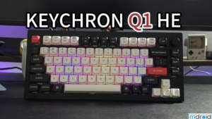 Keychron Q1 HE 评测：高端定制体验与电竞性能的完美结合