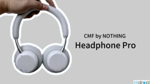 CMF Headphone Pro 体验评测：RM500以下最能打的头戴式耳机？