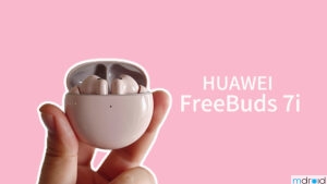 HUAWEI FreeBuds 7i 评测：入门价享旗舰体验