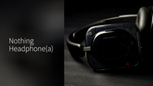 Nothing Headphone(a) 评测：价格更亲民，体验却更好？